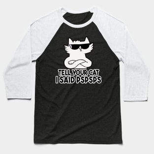 Tell You Cat I Said Pspsps Baseball T-Shirt
